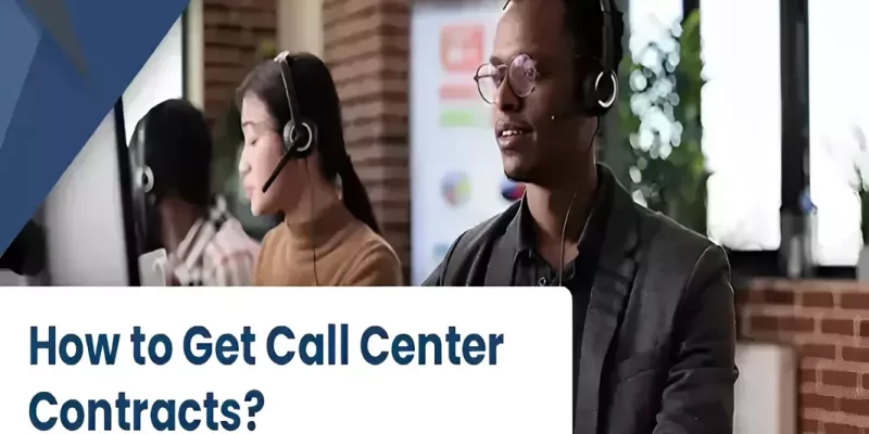 How to Get Call Center Contracts Real Quick – The Expert Guide